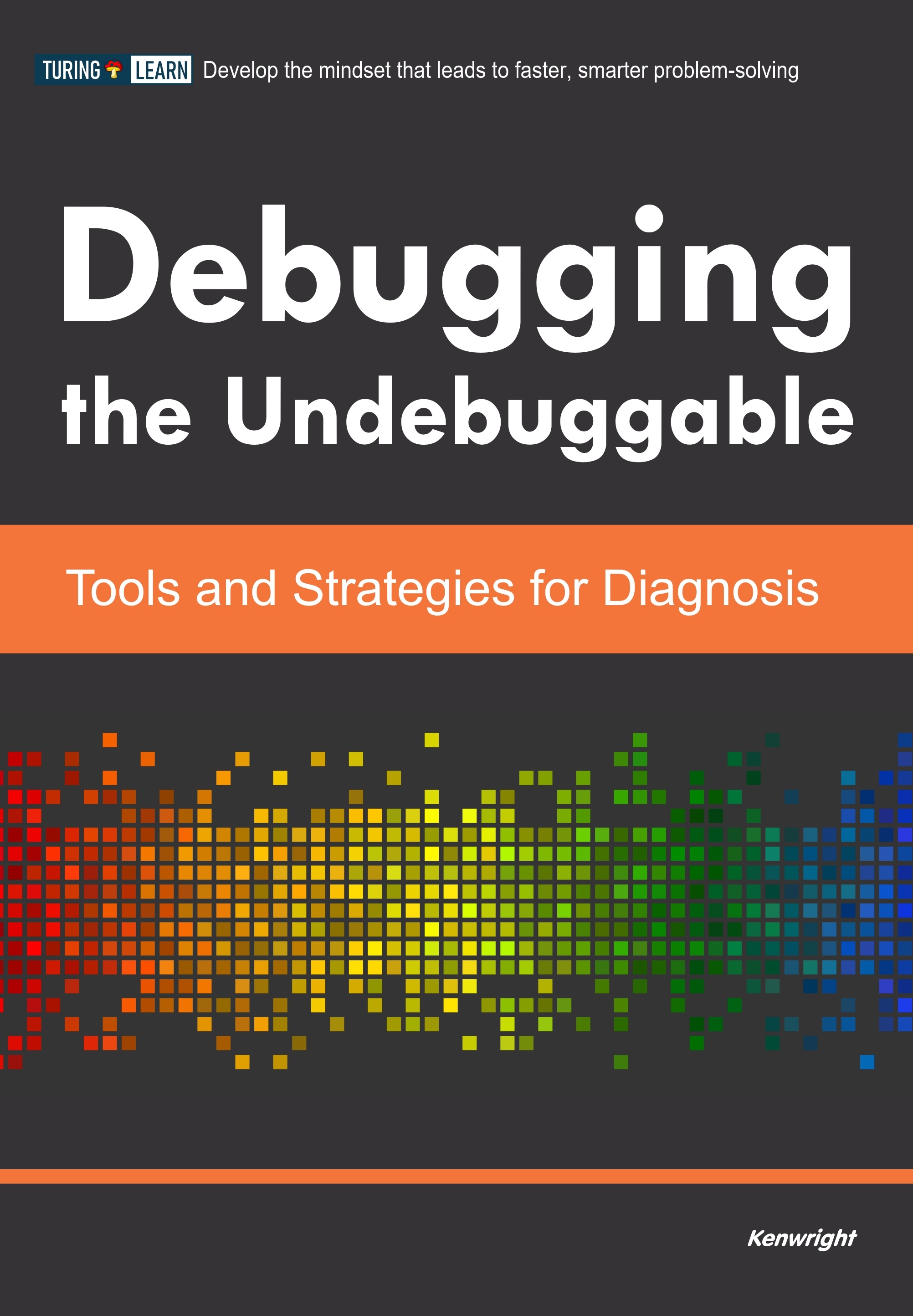 Cover of Debugging the Undebuggable: Tools and Strategies for Diagnosis